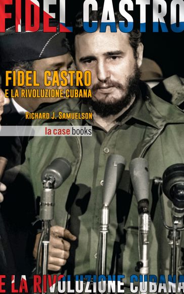 Fidel Castro e la Rivoluzione Cubana - Richard J. Samuelson