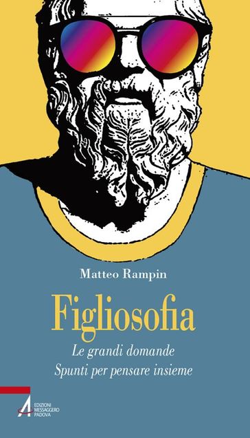 Figliosofia. Le grandi domande: spunti per pensare insieme - Matteo Rampin