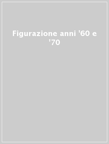 Figurazione anni '60 e '70