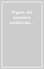 Figure del pensiero medievale. Vol. 1: Fondamenti e inizi IV-IX secol