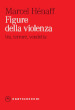 Figure della violenza. Ira, terrore, vendetta