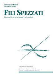 Fili spezzati. Aiutare genitori in crisi, separati e divorziati