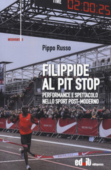 Filippide al pit stop. Performance e spettacolo nello sport post-moderno - Pippo Russo