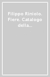 Filippo Riniolo. Fiere. Catalogo della mostra (Bari, 5 dicembre 2023-7 gennaio 2024)