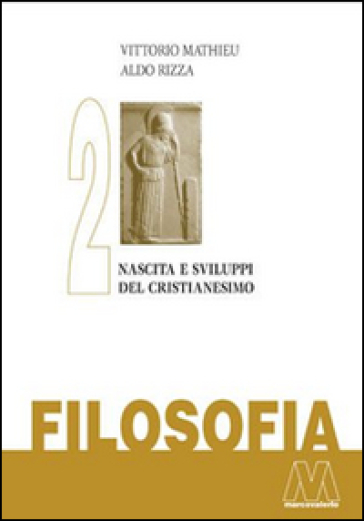 Filosofia. Vol. 2: Nascita e sviluppo del Cristianesimo - Vittorio Mathieu - Aldo Rizza