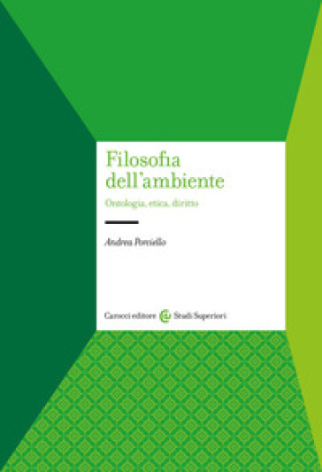 Filosofia dell'ambiente. Ontologia, etica, diritto - Andrea Porciello