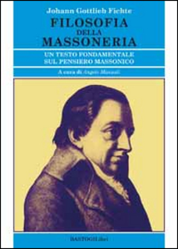 Filosofia della massoneria. Un testo fondamentale sul pensiero massonico - Johann Gottlieb Fichte