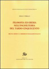 Filosofia ed eresia nell Inghilterra del tardo Cinquecento. Bruno, Sidney e i dissidenti religiosi italiani