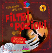 Filtri e pozioni... all opera. Ediz. illustrata