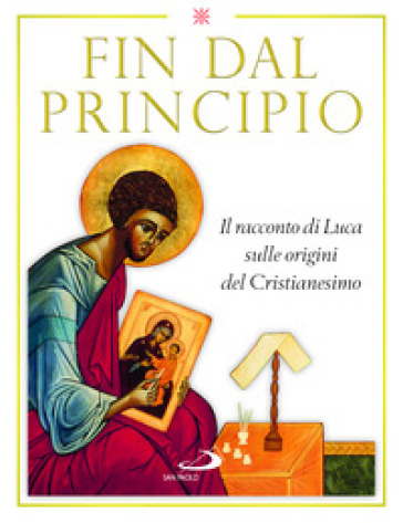 Fin dal principio. Il racconto di Luca sulle origini del cristianesimo - Matteo Crimella - Gérard Rossé - Marie-Paul Farran