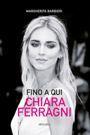 Fino a qui. Chiara Ferragni - Margherita Barbieri