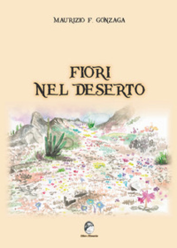 Fiori nel deserto - Maurizio F. Gonzaga