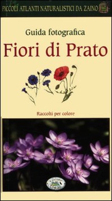 Fiori di prato. Guida fotografica. Piccoli atlanti naturalistici da zaino - Barbara Polettini