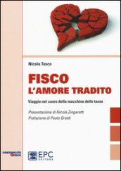 Fisco l amore tradito. Viaggio nel cuore della macchina delle tasse