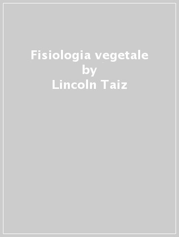 Fisiologia vegetale - Lincoln Taiz