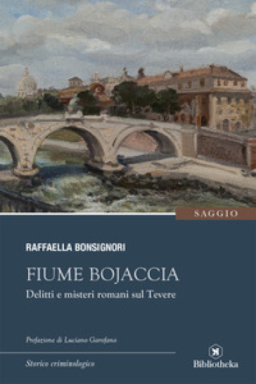 Fiume Bojaccia. Delitti e misteri romani sul Tevere - Raffaella Bonsignori