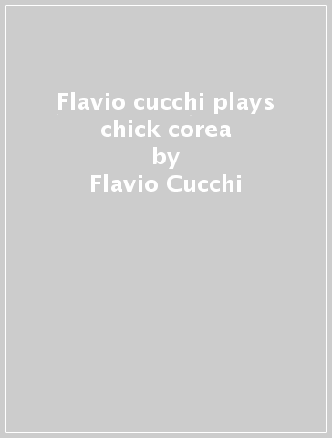 Flavio cucchi plays chick corea - Flavio Cucchi