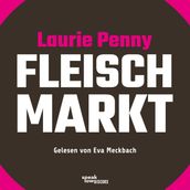 Fleischmarkt - Weibliche Körper im Kapitalismus (Ungekürzte Lesung)