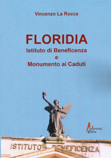 Floriadia. Istituto di beneficenza e monumento ai caduti - Vincenzo La Rocca