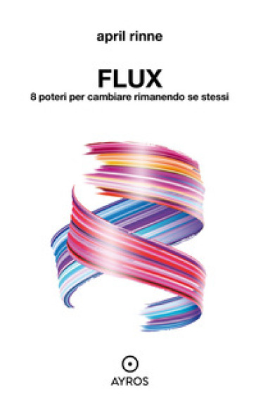 Flux. 8 poteri per cambiare rimanendo se stessi - April Rinne