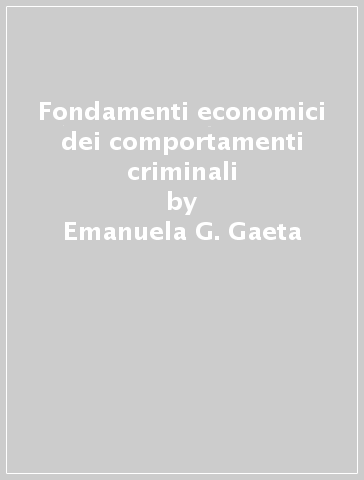 Fondamenti economici dei comportamenti criminali - Emanuela G. Gaeta