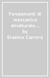 Fondamenti di meccanica strutturale. Per allievi ingegneri aerospaziali