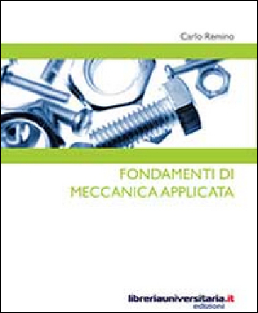 Fondamenti di meccanica applicata - Carlo Remino