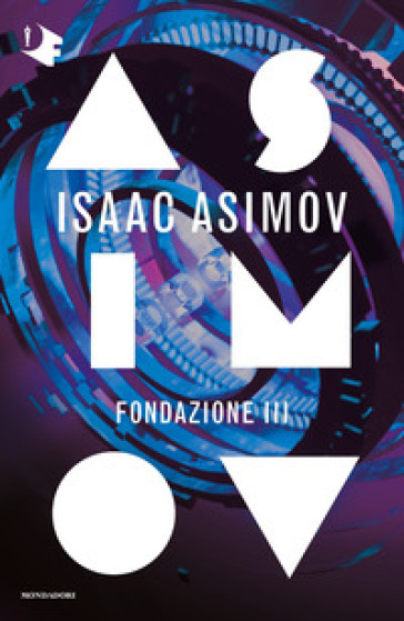 Fondazione III. Ciclo delle Fondazioni - Isaac Asimov