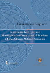 Fondazioni urbane e processi di antropizzazione in uno spazio di frontiera: il Borgo Vilhena a Malta nel Settecento