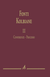 Fonti kolbiane. Vol. 3: Conferenze. Processo