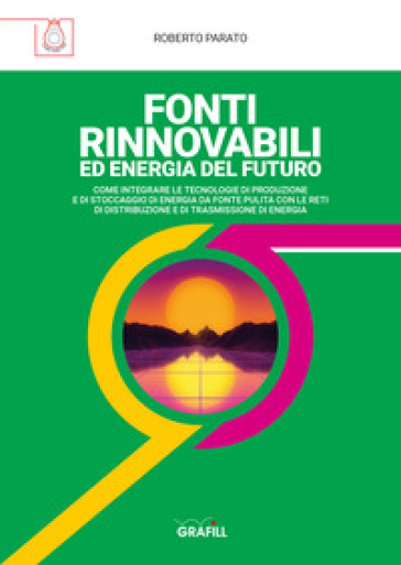 Fonti rinnovabili ed energia del futuro - Roberto Parato