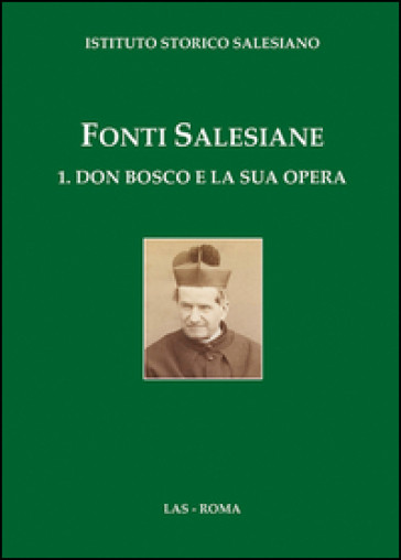 Fonti salesiane. Vol. 1: Don Bosco e la sua opera