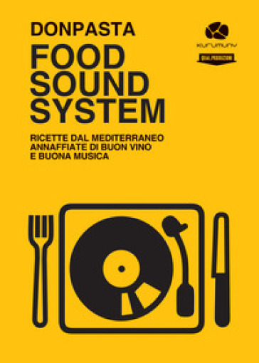 Food Sound System. Ricette dal Mediterraneo annaffiate di buon vino e buona musica - DONPASTA