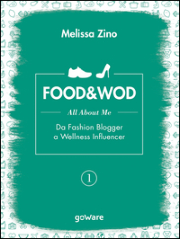 Food&amp;Wod. Vol. 1: All about me. Da fashion blogger a wellness influencer - Melissa Zino