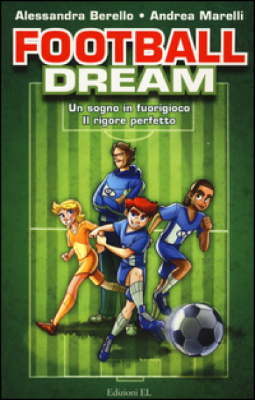 Football dream: Un sogno in fuorigioco-Il rigore perfetto - Alessandra Berello - Andrea Marelli