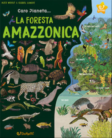 La Foresta Amazzonica. Ediz. illustrata - Alex Woolf