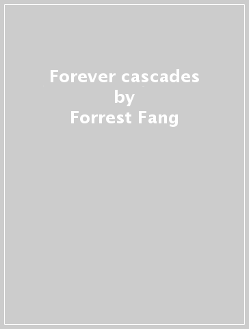 Forever cascades - Forrest Fang