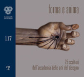 Forma & anima. 25 scultori dell accademia delle arti del disegno