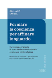 Formare la coscienza per affinare lo sguardo. L urgenza permanente di una catechesi confessionale ecumenica e interreligiosa