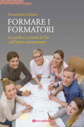 Formare i formatori. La catechesi a servizio di Dio e dell uomo contemporaneo