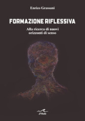 Formazione riflessiva. Alla ricerca di nuovi orizzzonti di senso