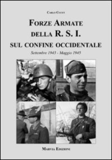 Forze armate della R.S.I. sul confine occidentale - Carlo Cucut