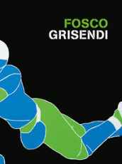 Fosco Grisendi. Ediz. italiana e inglese