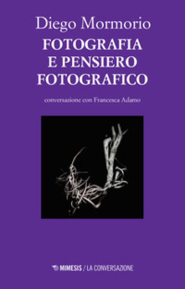 Fotografia e pensiero fotografico. Conversazione con Francesca Adamo - Diego Mormorio