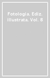 Fotologia. Ediz. illustrata. Vol. 8