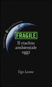 Fragile.Il rischio ambientale oggi