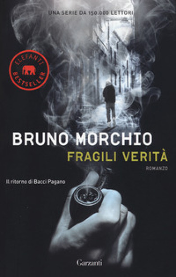 Fragili verità. Il ritorno di Bacci Pagano - Bruno Morchio