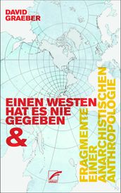 Fragmente einer anarchistischen Anthropologie & Einen Westen hat es nie gegeben