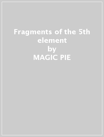 Fragments of the 5th element - MAGIC PIE