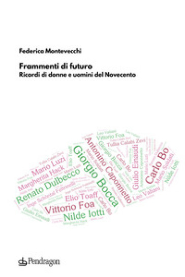 Frammenti di futuro. Ricordi di donne e uomini del Novecento - Federica Montevecchi